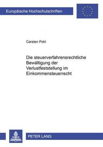 Cover image for Die Steuerverfahrensrechtliche Bewaeltigung Der Verlustfeststellung Im Einkommensteuerrecht