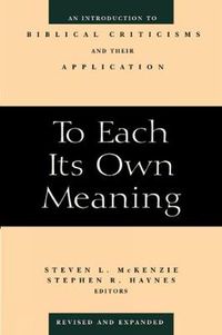 Cover image for To Each Its Own Meaning, Revised and Expanded: An Introduction to Biblical Criticisms and Their Application