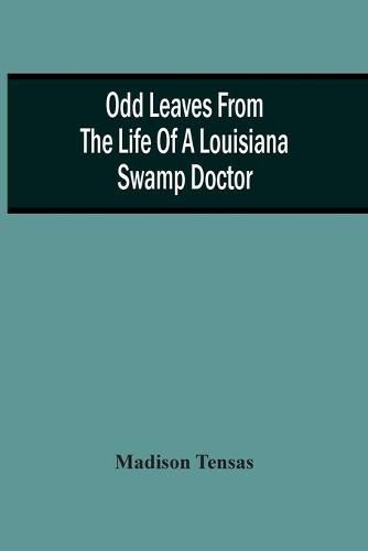 Cover image for Odd Leaves From The Life Of A Louisiana Swamp Doctor