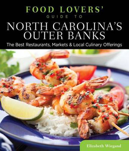 Cover image for Food Lovers' Guide to (R) North Carolina's Outer Banks: The Best Restaurants, Markets & Local Culinary Offerings