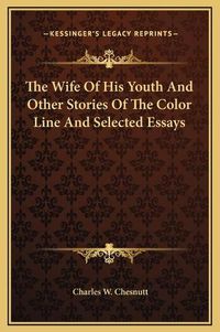 Cover image for The Wife of His Youth and Other Stories of the Color Line and Selected Essays