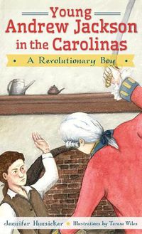 Cover image for Young Andrew Jackson in the Carolinas: A Revolutionary Boy