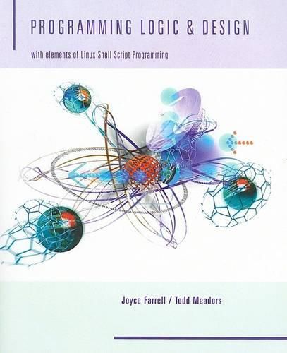 Cover image for Programming Logic and Design: With Elements of Linux Shell Script Programming