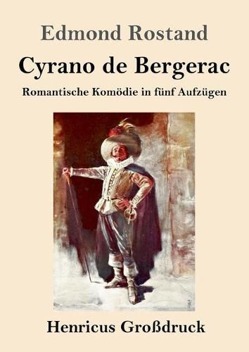 Cyrano de Bergerac (Grossdruck): Romantische Komoedie in funf Aufzugen