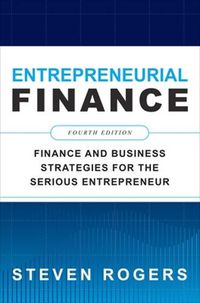 Cover image for Entrepreneurial Finance, Fourth Edition: Finance and Business Strategies for the Serious Entrepreneur