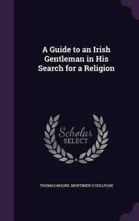 Cover image for A Guide to an Irish Gentleman in His Search for a Religion