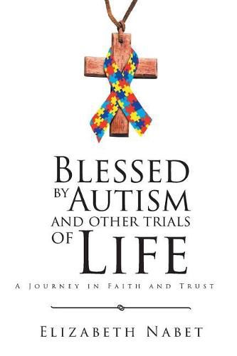 Cover image for Blessed by Autism and Other Trials of Life: A Journey in Faith and Trust