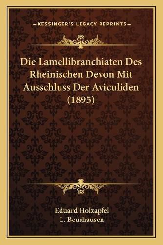 Cover image for Die Lamellibranchiaten Des Rheinischen Devon Mit Ausschluss Der Aviculiden (1895)