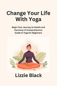 Cover image for Change Your Life With Yoga