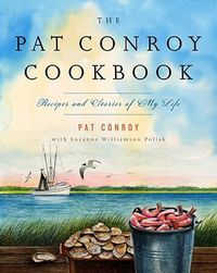 Cover image for The Pat Conroy Cookbook: Recipes and Stories of My Life