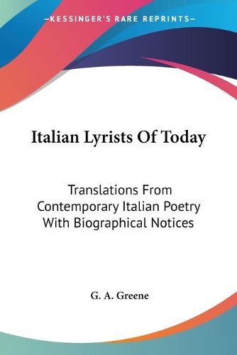 Cover image for Italian Lyrists of Today: Translations from Contemporary Italian Poetry with Biographical Notices