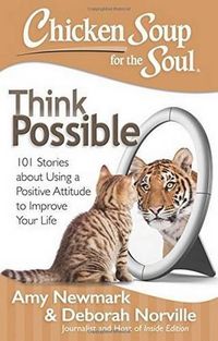 Cover image for Chicken Soup for the Soul: Think Possible: 101 Stories about Using a Positive Attitude to Improve Your Life