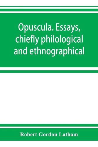 Cover image for Opuscula. Essays, chiefly philological and ethnographical