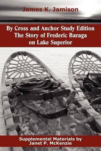 Cover image for By Cross and Anchor Study Edition: The Story of Frederic Baraga on Lake Superior