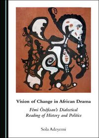 Cover image for Vision of Change in African Drama: Femi Osofisan's Dialectical Reading of History and Politics