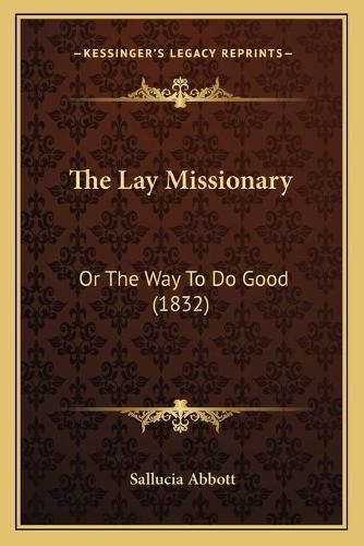 Cover image for The Lay Missionary: Or the Way to Do Good (1832)