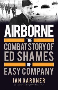 Cover image for Airborne: The Combat Story of Ed Shames of Easy Company