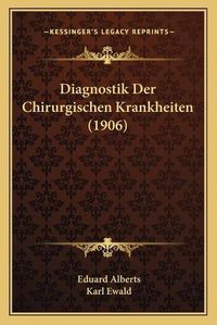 Cover image for Diagnostik Der Chirurgischen Krankheiten (1906)