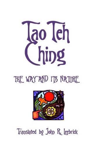 Cover image for Tao Teh Ching: The Way and Its Nature: Translated by John R. Leebrick