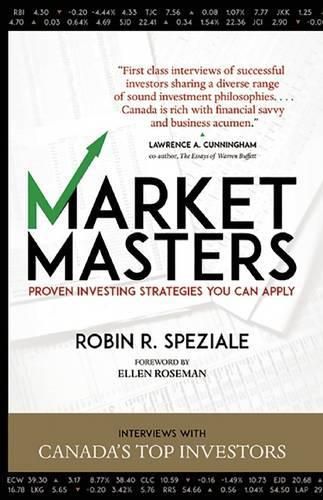 Market Masters: Proven Investing Strategies You Can Apply: Interviews With Canada's Top Investors