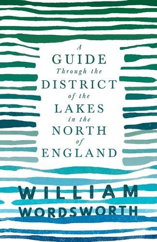 Cover image for A Guide Through the District of the Lakes in the North of England: With a Description of the Scenery, For the Use of Tourists and Residents