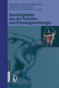 Cover image for Spezialgebiete Aus Der Schulter- Und Ellenbogenchirurgie: Sportverletzungen, Knorpeldefekte, Endoprothetik Und Prothesenwechsel