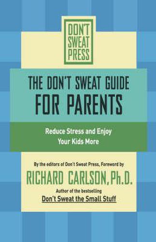 Cover image for The Don't Sweat Guide for Parents: Reduce Stress and Enjoy Your Kids More