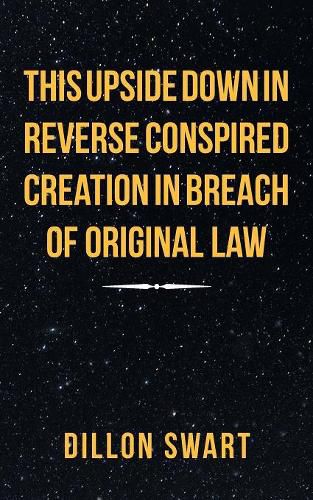 Cover image for This Upside Down in Reverse Conspired Creation in Breach of Original Law