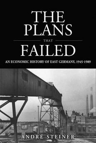 The Plans That Failed: An Economic History of the GDR