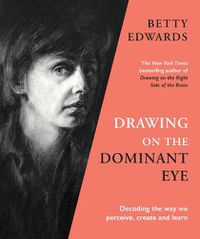 Cover image for Drawing on the Dominant Eye: Decoding the way we perceive, create and learn