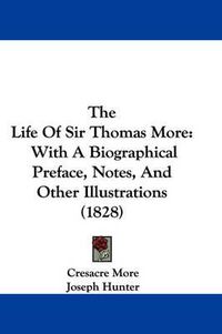 Cover image for The Life of Sir Thomas More: With a Biographical Preface, Notes, and Other Illustrations (1828)