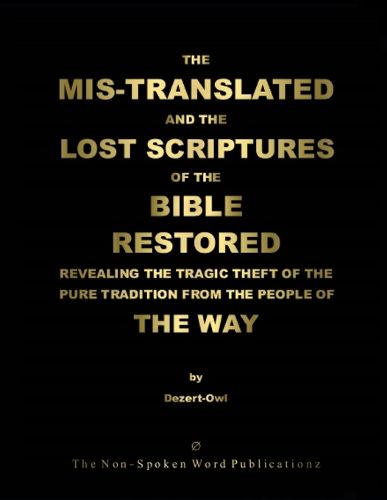 THE MIS-TRANSLATED AND THE LOST SCRIPTURES OF THE BIBLE RESTORED [Black & White Format]