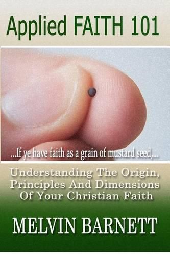 Cover image for Applied Faith 101: Understanding The Origin, Principles And Dimensions Of Your Christian Faith