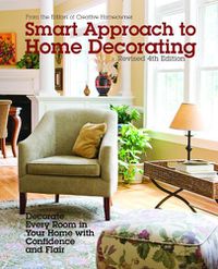 Cover image for Smart Approach to Home Decorating, Revised 4th Edition: Decorate Every Room in Your Home with Confidence and Flair