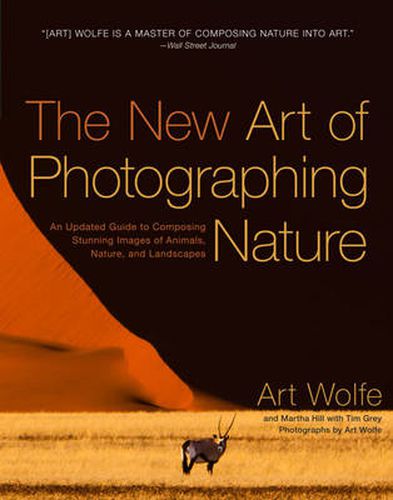 New Art of Photographing Nature, The - An Updated Guide to Composing Stunning Images of Animals, Nat ure, and Landscapes