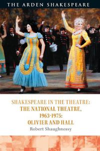 Cover image for Shakespeare in the Theatre: The National Theatre, 1963-1975: Olivier and Hall