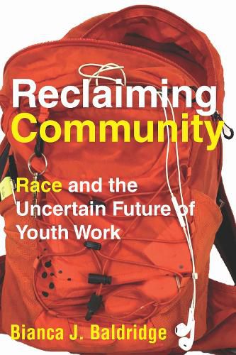 Cover image for Reclaiming Community: Race and the Uncertain Future of Youth Work