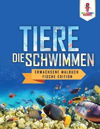 Cover image for Tiere, die Schwimmen: Erwachsene Malbuch Fische Edition