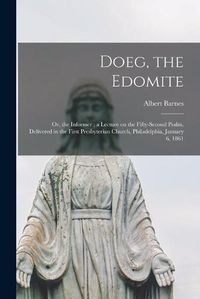 Cover image for Doeg, the Edomite: or, the Informer; a Lecture on the Fifty-second Psalm, Delivered in the First Presbyterian Church, Philadelphia, January 6, 1861