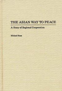 Cover image for The Asian Way to Peace: A Story of Regional Cooperation