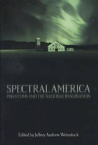 Cover image for Spectral America: Phantoms and the National Imagination