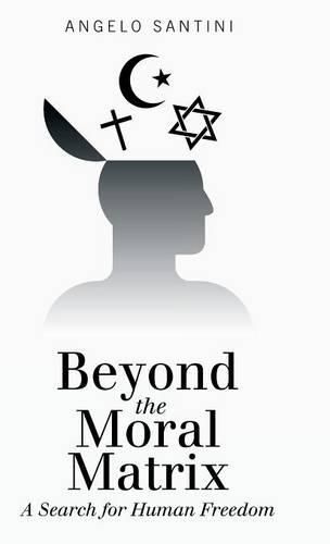 Beyond the Moral Matrix: A Search for Human Freedom