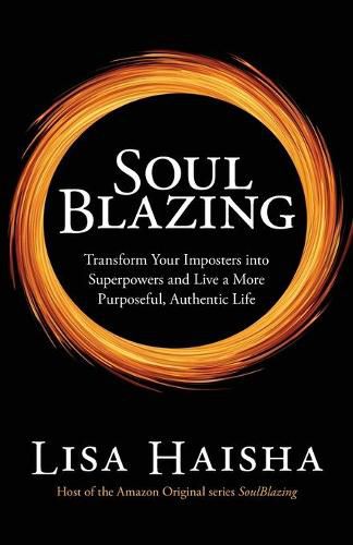 Cover image for SoulBlazing: Transform Your Imposters into Superpowers and Live a More Purposeful, Authentic Life