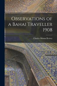 Cover image for Observations of a Bahai Traveller 1908