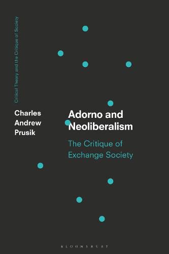 Cover image for Adorno and Neoliberalism: The Critique of Exchange Society