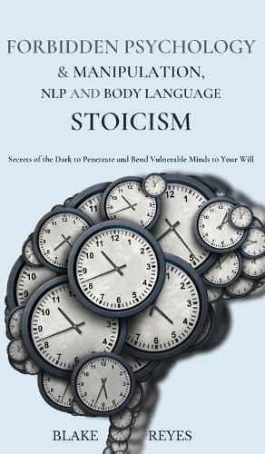 Cover image for Forbidden Psychology & Manipulation, NLP and Body Language Stoicism: Secrets of the Dark to Penetrate and Bend Vulnerable Minds to Your Will