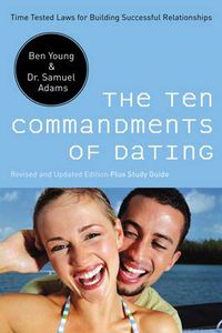 Cover image for The Ten Commandments of Dating: Time-Tested Laws for Building Successful Relationships