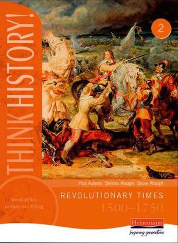 Think History: Revolutionary Times 1500-1750 Core Pupil Book 2