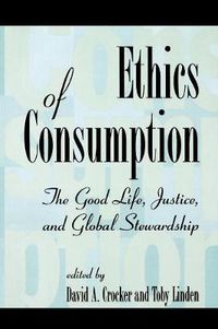 Cover image for Ethics of Consumption: The Good Life, Justice, and Global Stewardship