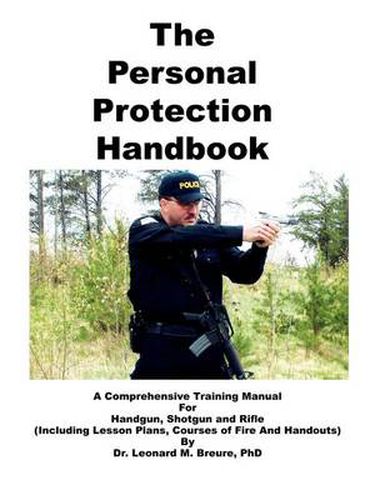 Cover image for The Personal Protection Handbook: A Comprehensive Training Manual for Handgun, Shotgun and Rifle